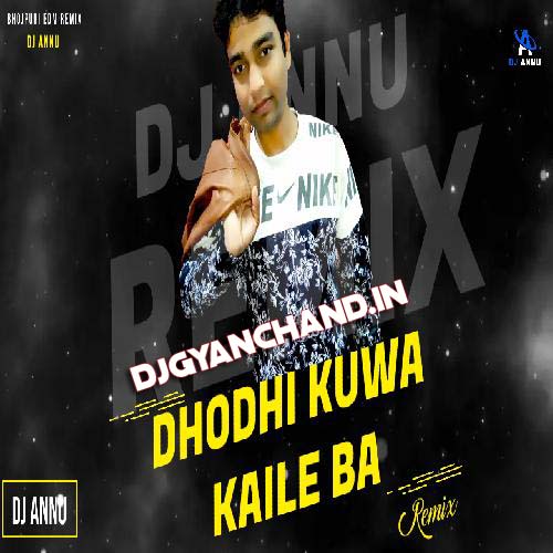 Dhodhi Kuwa Kaile Ba - Bhojpuri Edm Drop Remix Mp3 Song - DJ Annu Gopiganj Dhodhi Kuwa Kaile Ba - Bhojpuri Edm Drop Remix Mp3 Song - DJ Annu Gopiganj